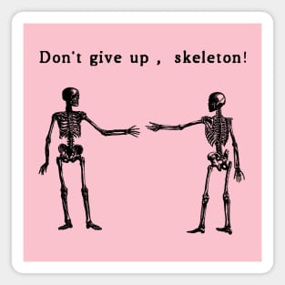 Don't Give Up, Skeletons! Magnet